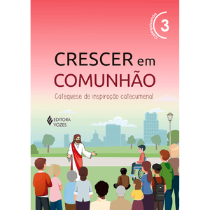 Crescer em Comunhão Vol. 3 Catequizando
