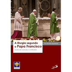 A Liturgia Segundo o Papa Francisco