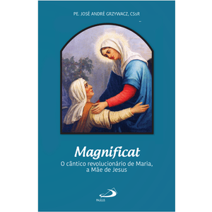 Magnificat - O cântico revolucionário de Maria, a Mãe de Jesus