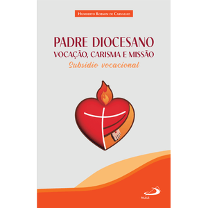 Padre Diocesano - Vocação, Carisma e Missão