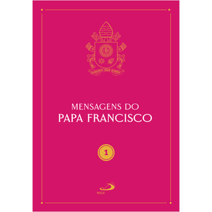 Mensagens do Papa Francisco - Vol 1