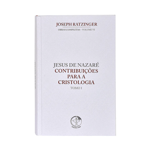 Jesus de Nazaré - Contribuições para a Cristologia - Tomo I - Obras Completas - Volume VI