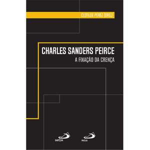 Charles Sanders Peirce - A Fixação da Crença