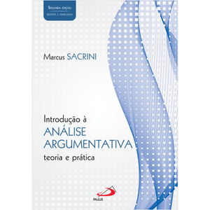 Introdução à Análise Argumentativa - Teoria e Prática - 2ª Edição - Revista e Ampliada