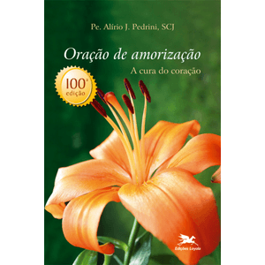 Oração de Amorização - A Cura do Coração