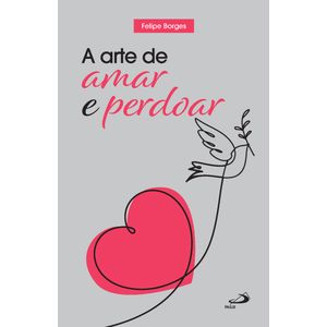 A Arte de Amar e Perdoar