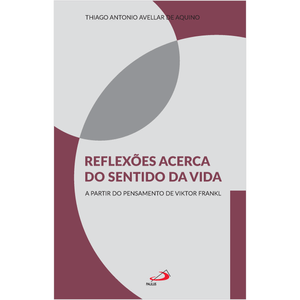 Reflexões acerca do sentido da vida - A partir do pensamento de Viktor Frankl