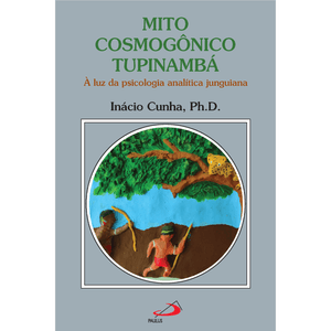 Mito Cosmogônico Tupinambá - À Luz da Psicologia  Analítica  Junguiana