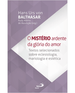 o-misterio-ardente-da-gloria-do-amor-textos-selecionados-sobre-eclesiologia-mariologia-e-estetica-Main