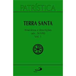 Patrística - Terra Santa - Itinerários e Descrições - Séc. IV - VIII - Vol. 49/ 1