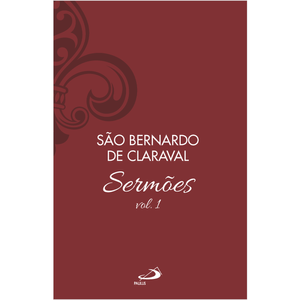 Sermões de São Bernardo - Vol. 1