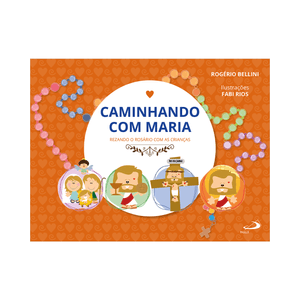 Caminhando com Maria - Rezando o Rosário com as Crianças