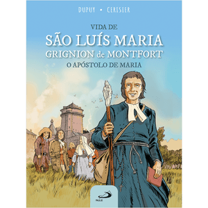 Vida de São Luís Maria Grignion  de Montfort - O Apóstolo de Maria