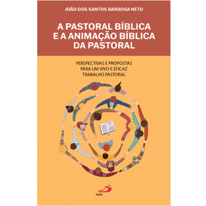 A Pastoral Bíblica e a Animação  Bíblica da Pastoral