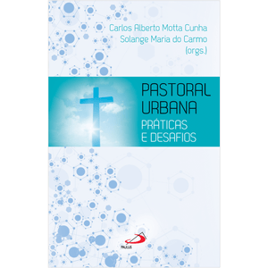 Pastoral Urbana - Práticas e Desafios