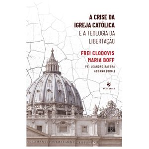 A crise da Igreja Católica e a Teologia da Libertação