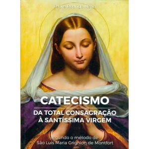 Catecismo da Total Consagração  à Santíssima Virgem