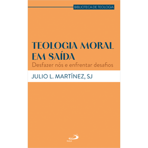 Teologia Moral em Saída - Desfazer Nós e Enfrentar Desafios