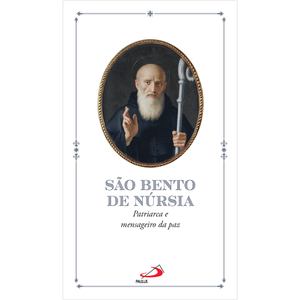 São Bento de Núrsia - Patriarca e Mensageiro da Paz