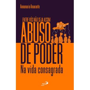 O Abuso de Poder na Vida Consagrada