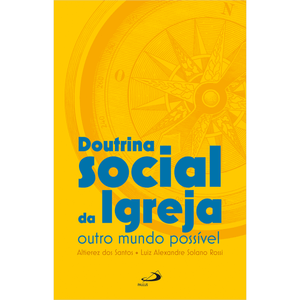 Doutrina Social da Igreja - Outro mundo possível