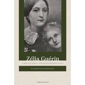 Zélia Guérin - A mãe de Santa Teresa do Menino Jesus