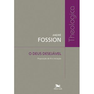 O Deus desejável - Proposição da fé e iniciação