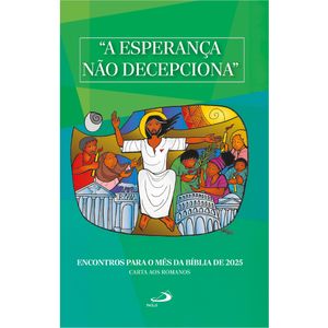 "A Esperança Não Decepciona"  Encontros para o Mês da Bíblia de 2025