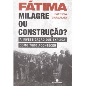 Fátima: Milagre ou construção?