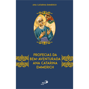 Profecias da Bem-Aventurada Ana Catarina Emmerich