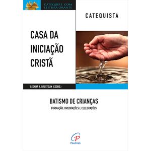 Casa da Iniciação Cristã: Batismo de Crianças