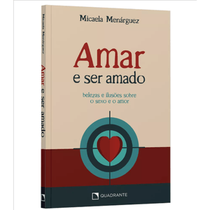 Amar e ser amado - Belezas e ilusões sobre o sexo e o amor